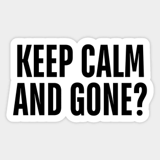 keep calm and gone Sticker